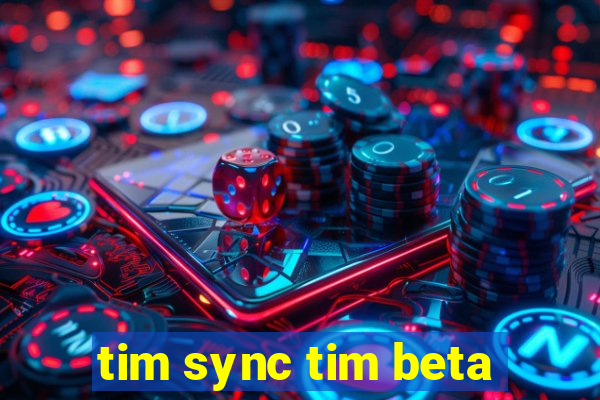 tim sync tim beta